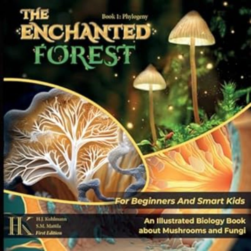 The Enchanted Forest: An Illustrated Biology Book About Mushrooms and Fungi For Beginners and Smart Kids by Hans Joachim Kuhlmann
