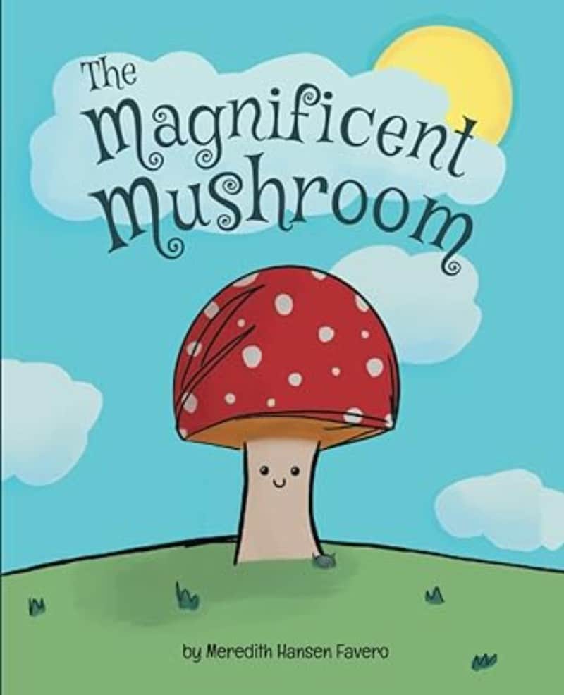 The Magnificent Mushroom by Meredith Jo Hansen Favero
