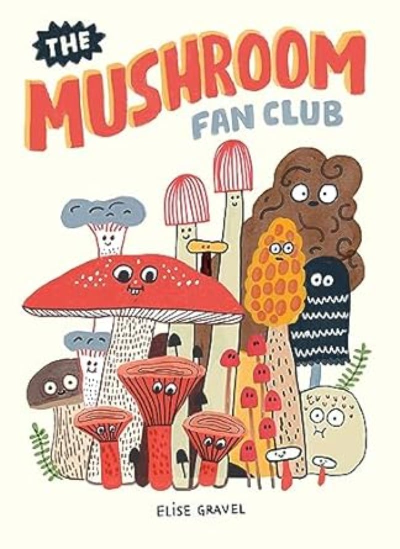 "The Mushroom Fan Club" by Elise Gravel